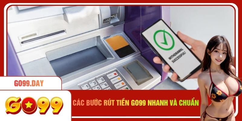 Các bước rút tiền Go99 nhanh và chuẩn